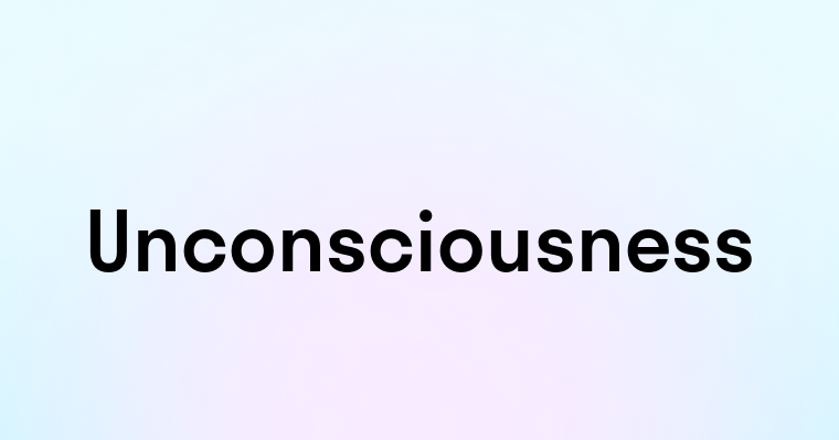 Unconsciousness