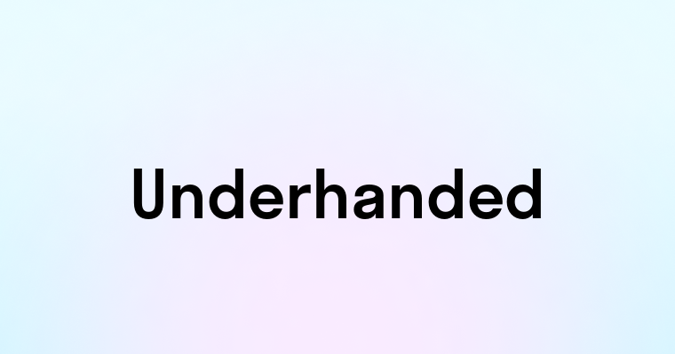 Underhanded