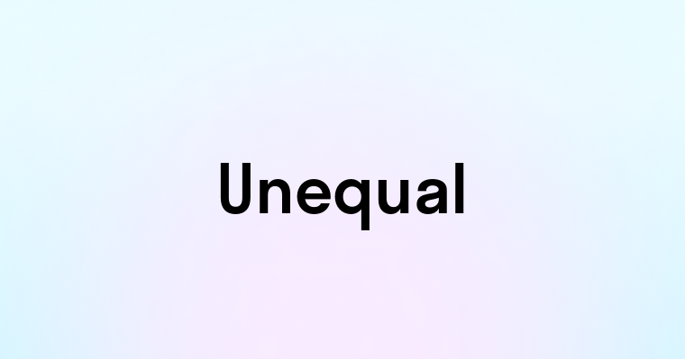 Unequal