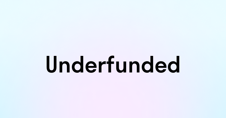 Underfunded