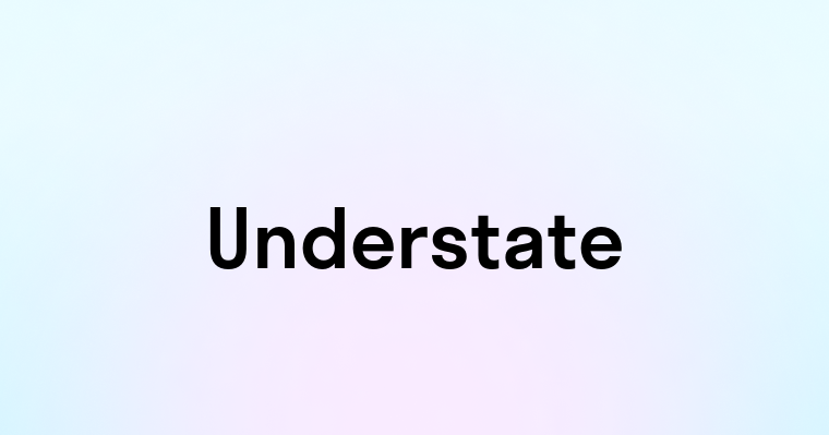 Understate