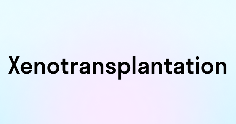 Xenotransplantation