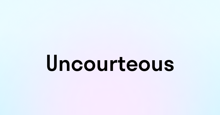 Uncourteous