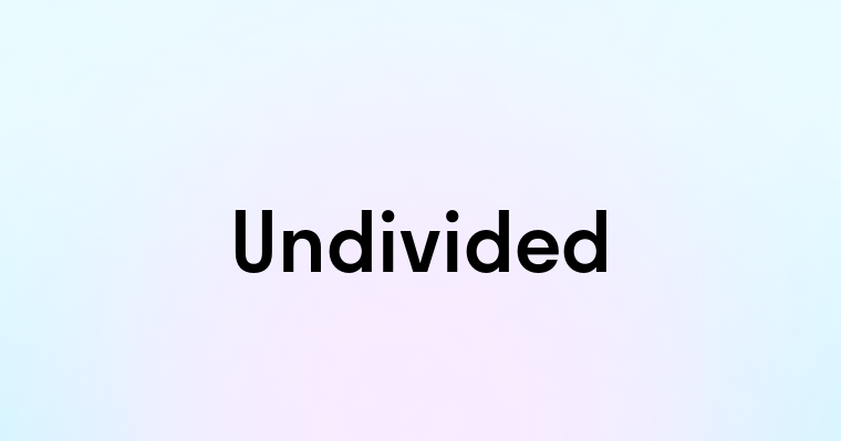 Undivided