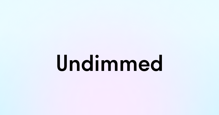 Undimmed