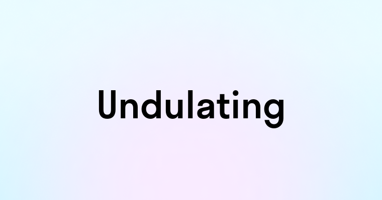 Undulating