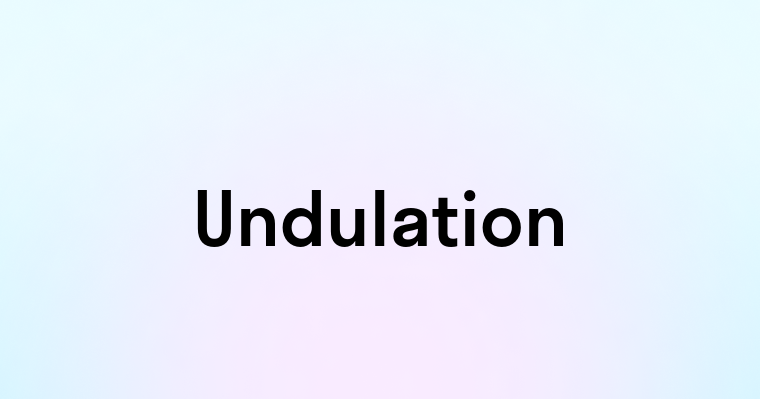 Undulation