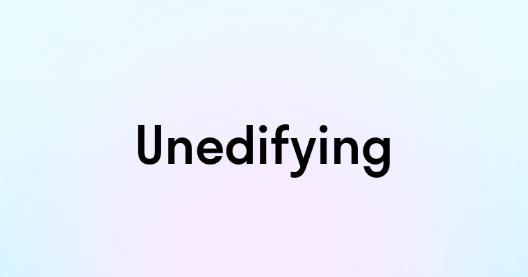 Unedifying