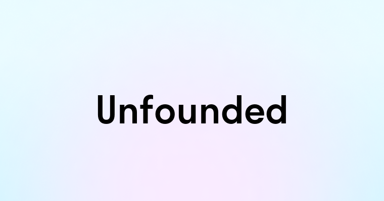 Unfounded