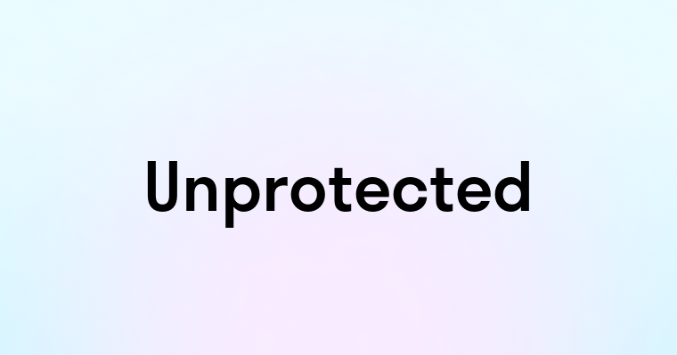 Unprotected