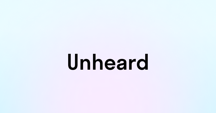 Unheard