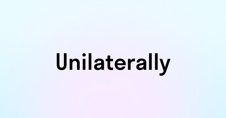 Unilaterally