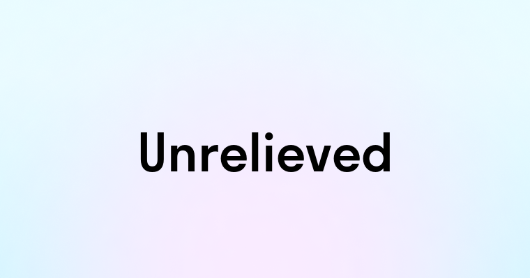 Unrelieved