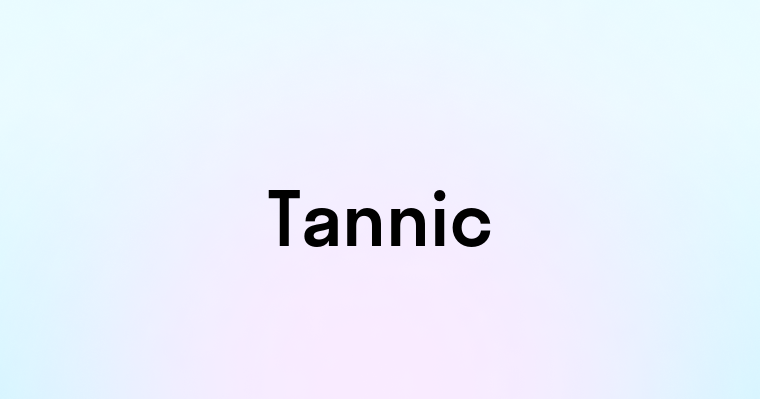 Tannic