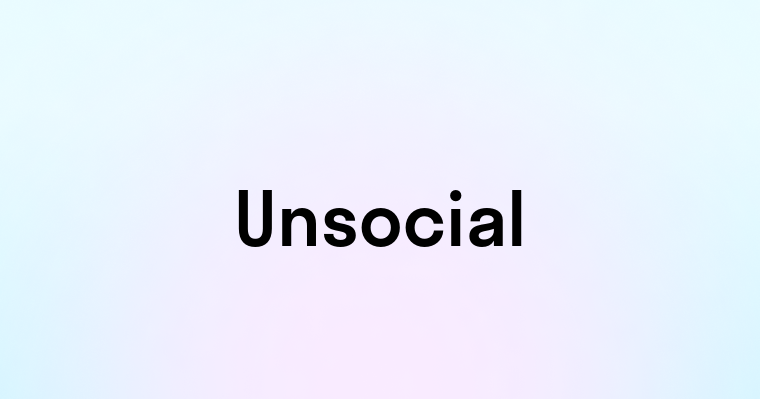 Unsocial