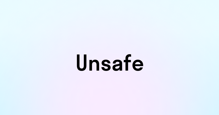 Unsafe