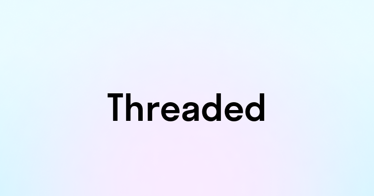 Threaded