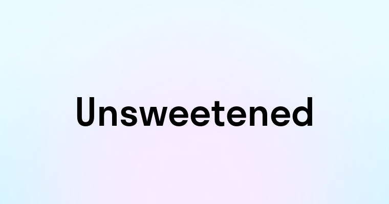 Unsweetened