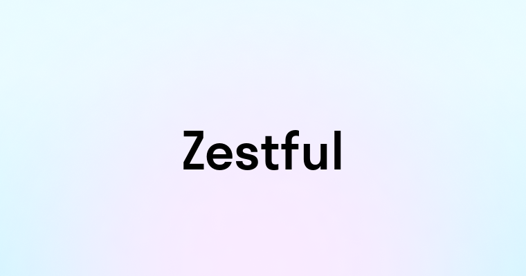 Zestful