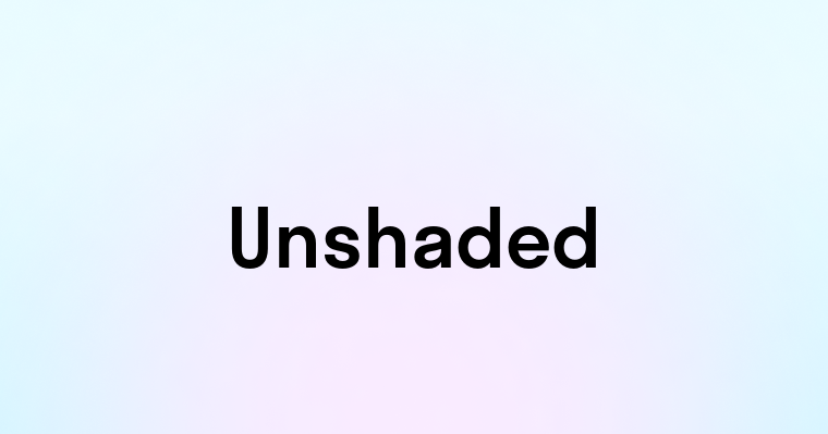 Unshaded