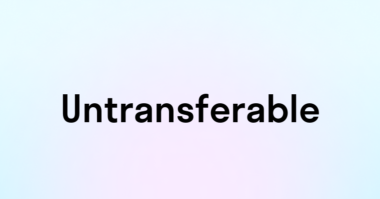 Untransferable