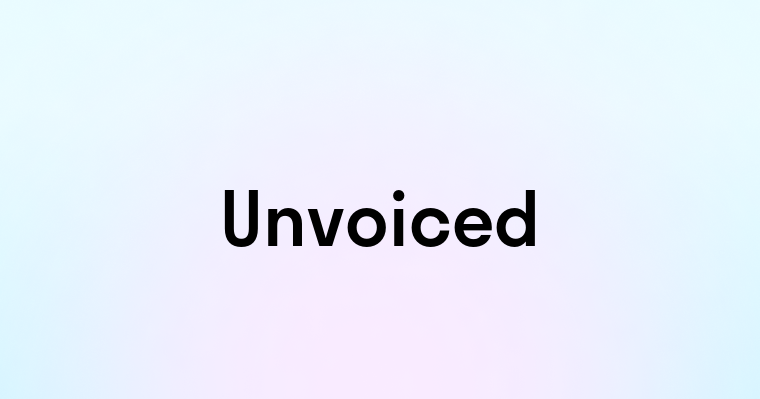 Unvoiced