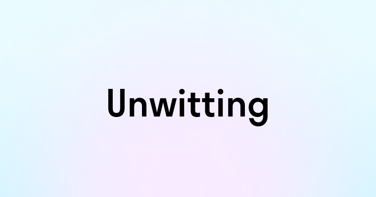 Unwitting