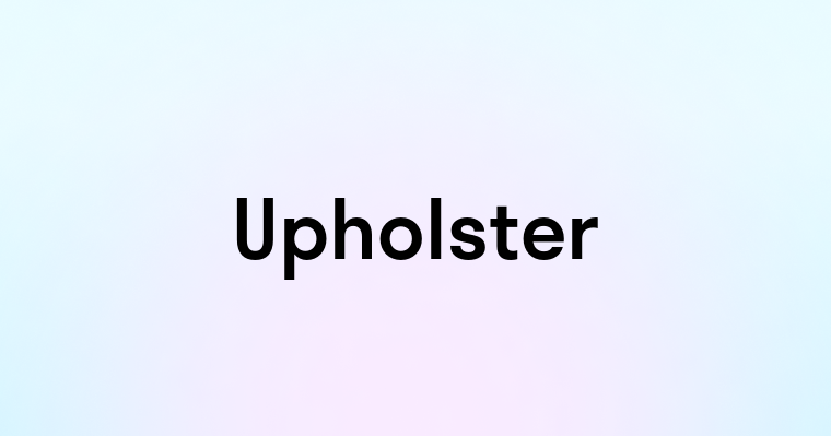 Upholster