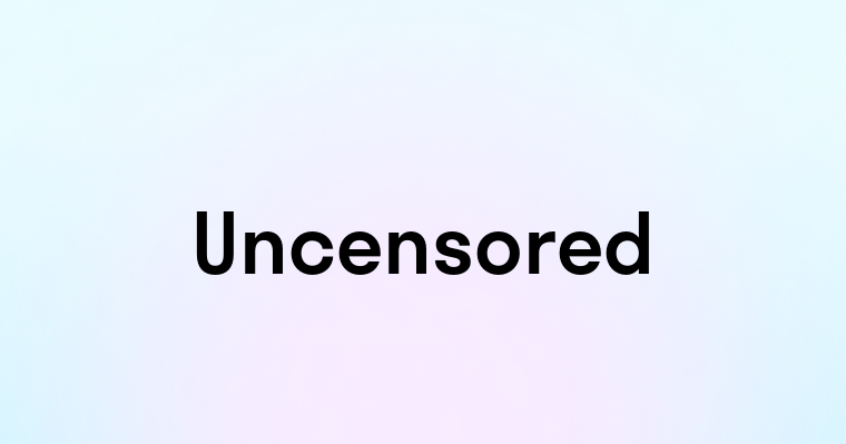 Uncensored