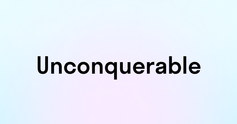 Unconquerable