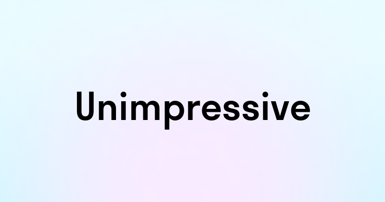 Unimpressive