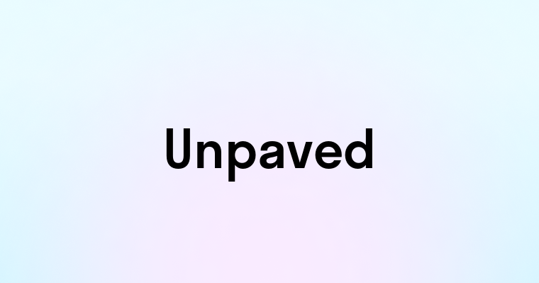 Unpaved