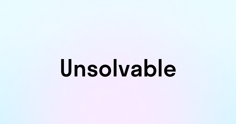 Unsolvable