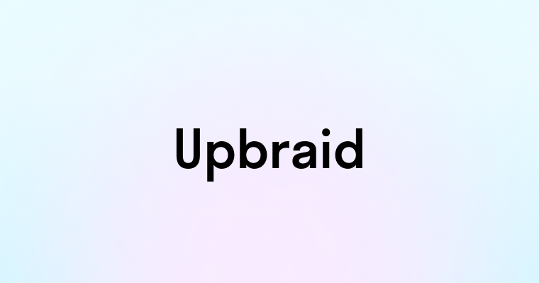 Upbraid