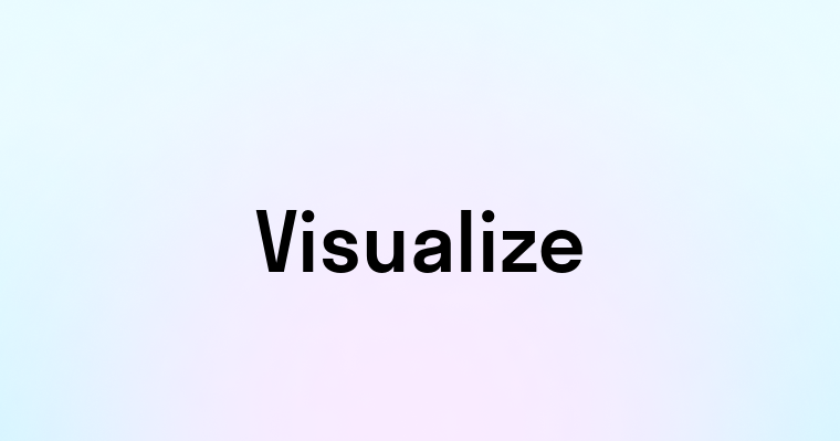 Visualize