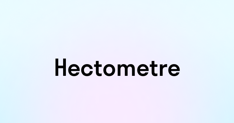 Hectometre