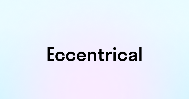 Eccentrical