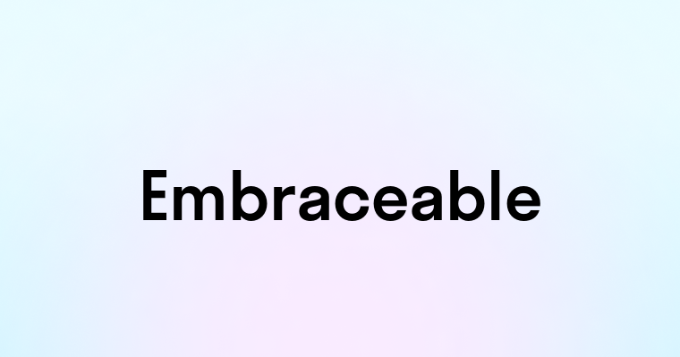 Embraceable