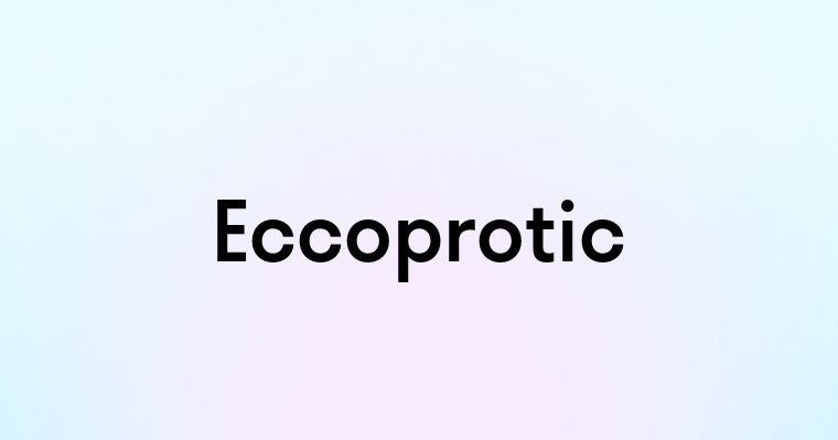 Eccoprotic