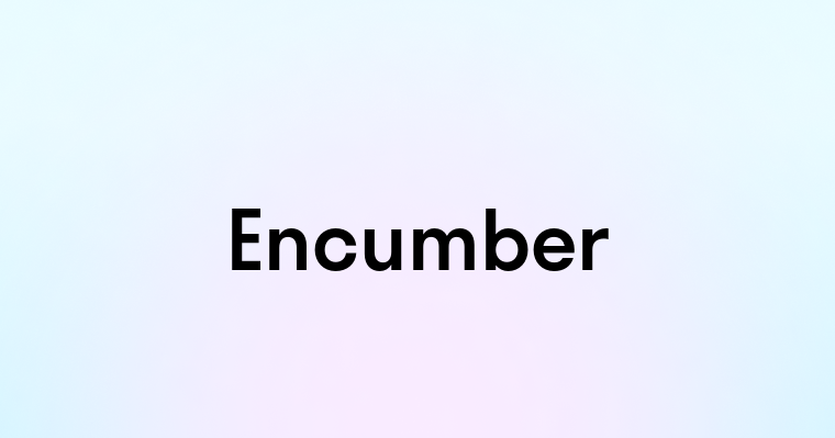 Encumber