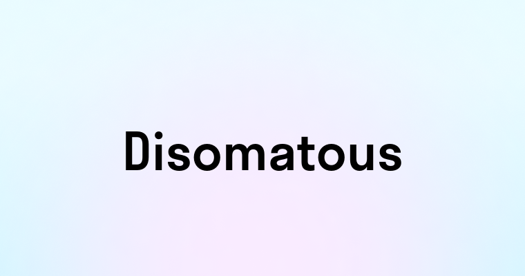 Disomatous