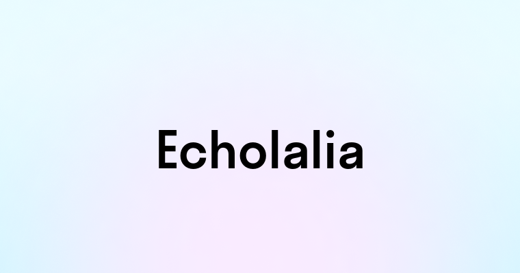 Echolalia