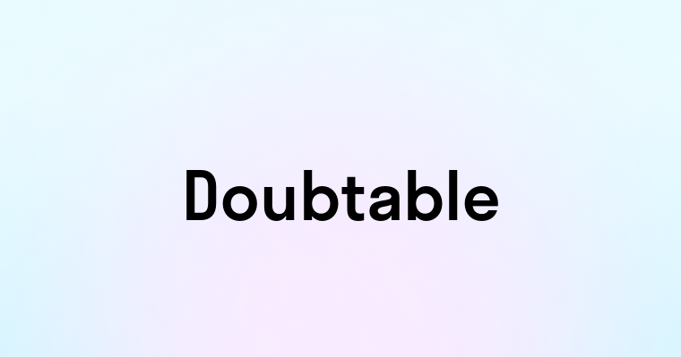 Doubtable