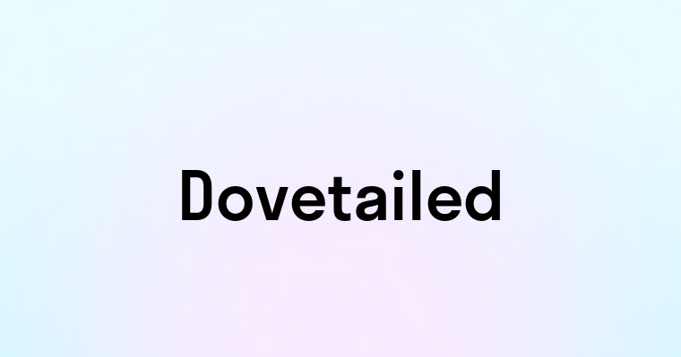 Dovetailed