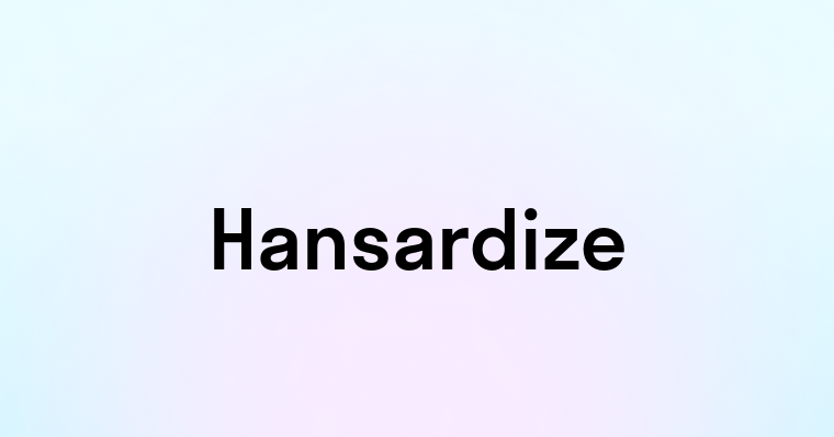 Hansardize