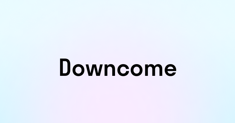 Downcome