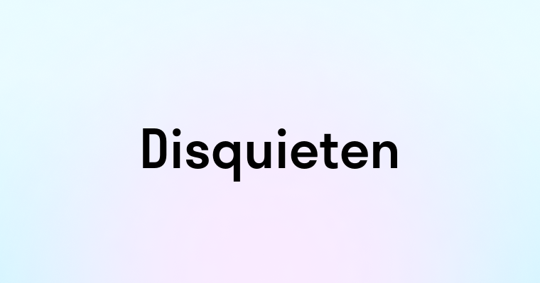 Disquieten