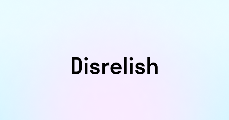 Disrelish