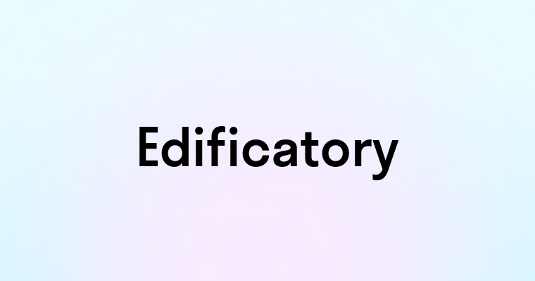 Edificatory