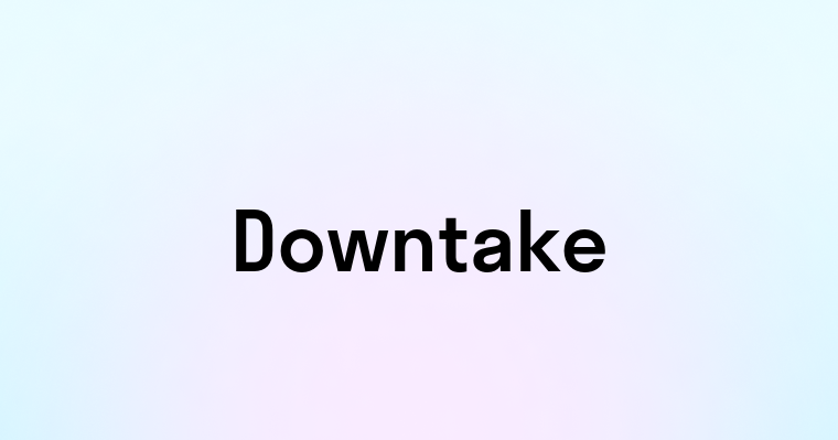 Downtake